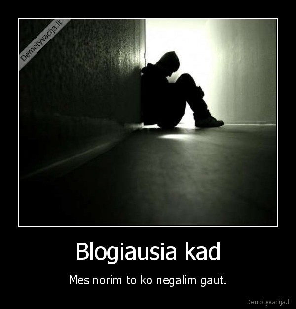 Blogiausia kad