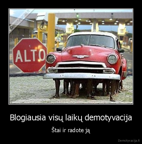 Blogiausia visų laikų demotyvacija