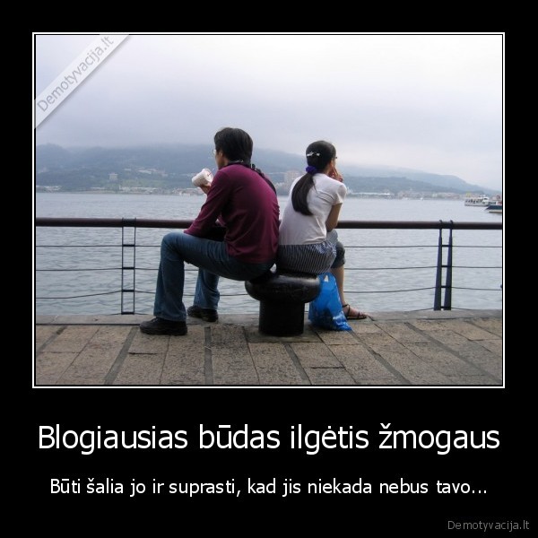 Blogiausias būdas ilgėtis žmogaus