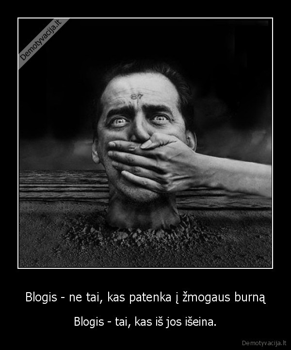 Blogis - ne tai, kas patenka į žmogaus burną