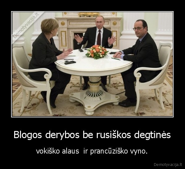 Blogos derybos be rusiškos degtinės