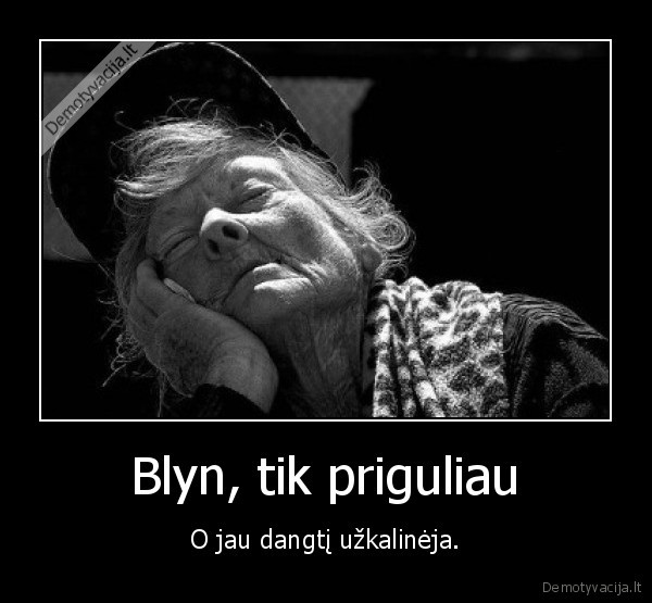 Blyn, tik priguliau