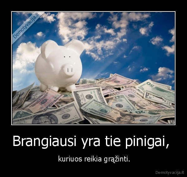 Brangiausi yra tie pinigai, 