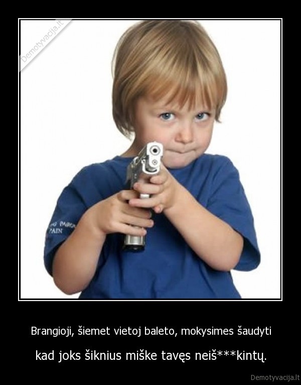 Brangioji, šiemet vietoj baleto, mokysimes šaudyti