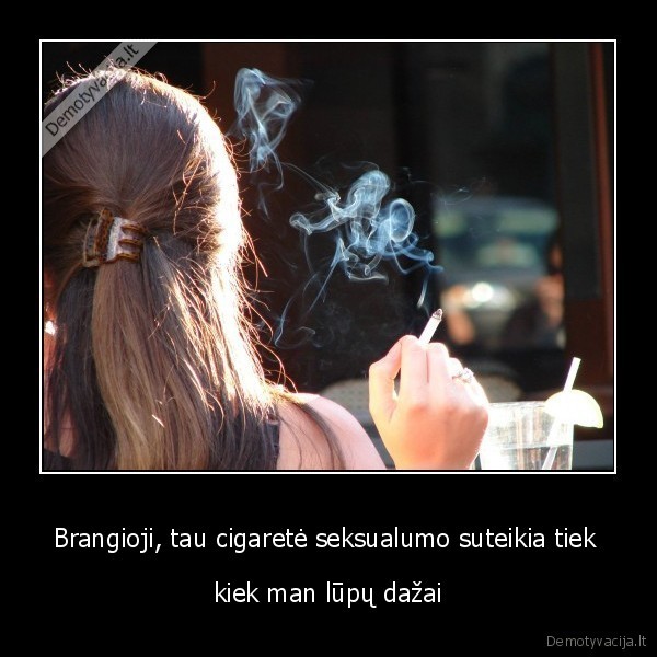 Brangioji, tau cigaretė seksualumo suteikia tiek 