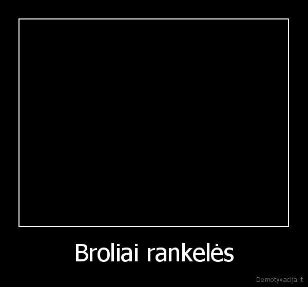 broliska, meile,broliai