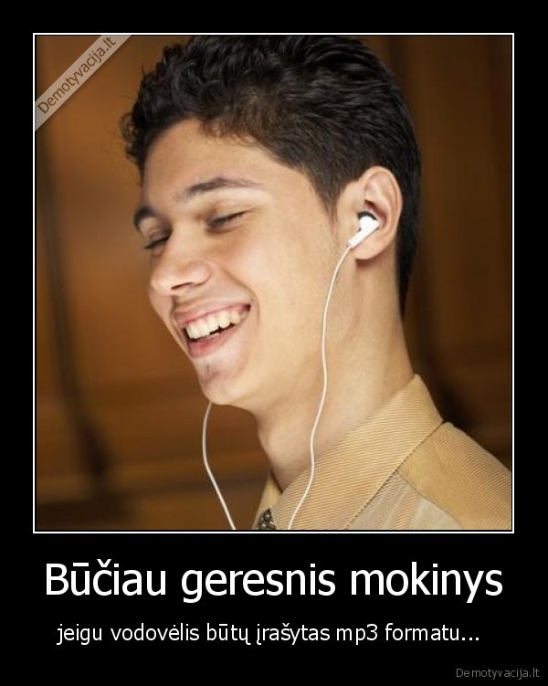 Būčiau geresnis mokinys