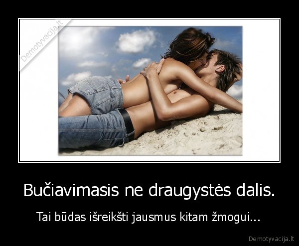 Bučiavimasis ne draugystės dalis.