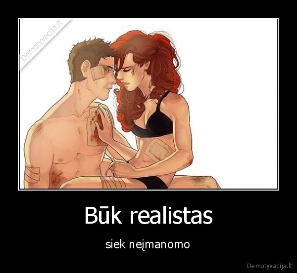 Būk realistas