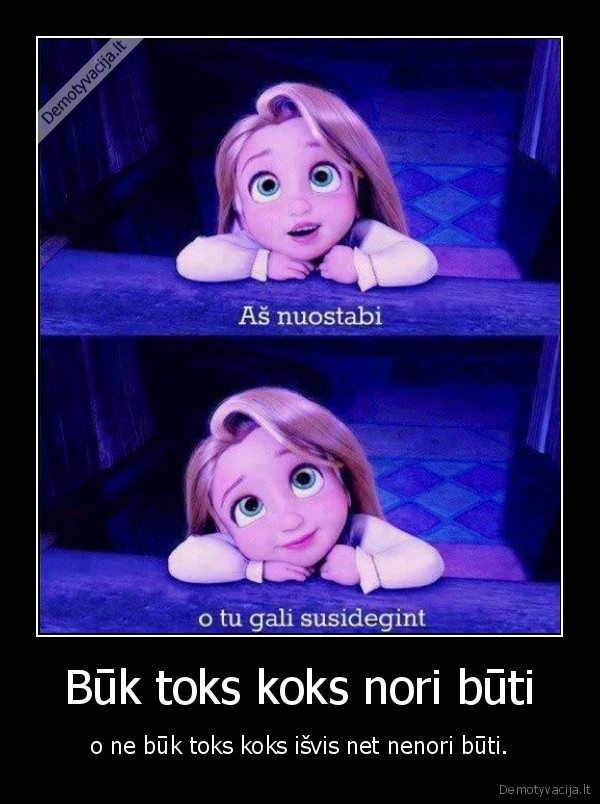 Būk toks koks nori būti