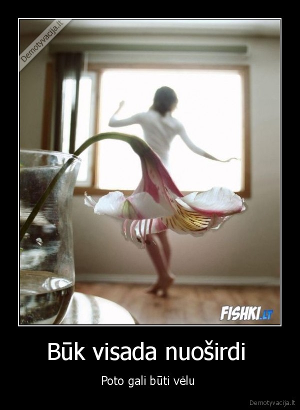 Būk visada nuoširdi 