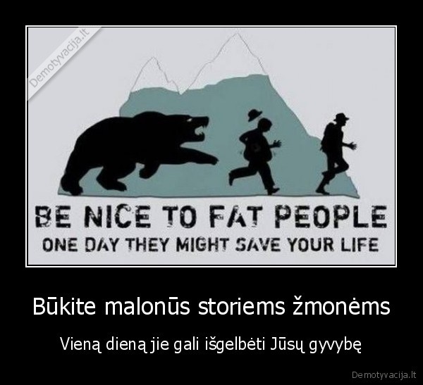 Būkite malonūs storiems žmonėms