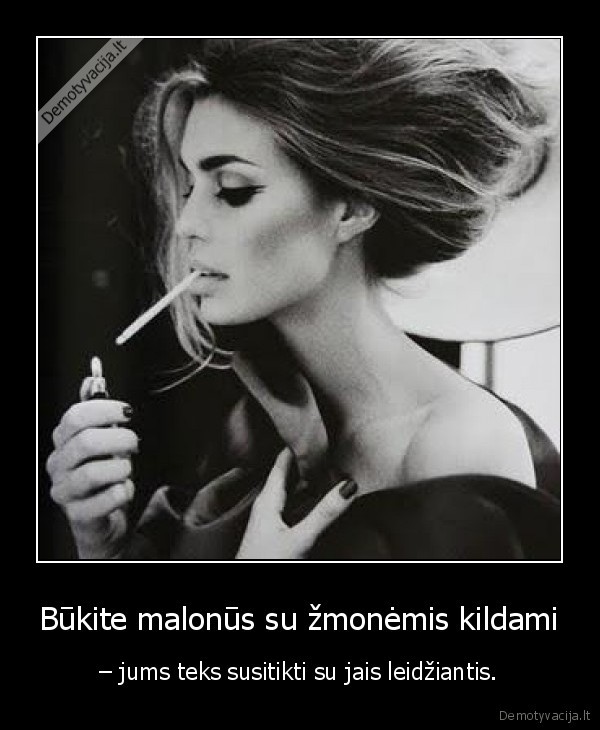 Būkite malonūs su žmonėmis kildami