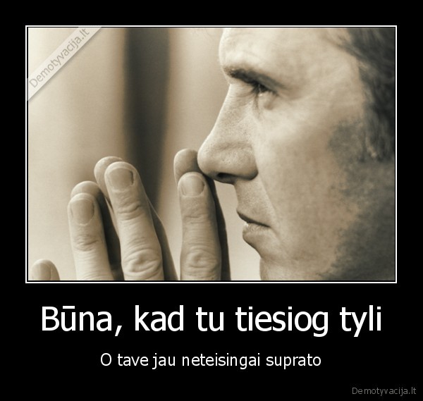 gyvenimo, paradoksai,tyla, gera, byla