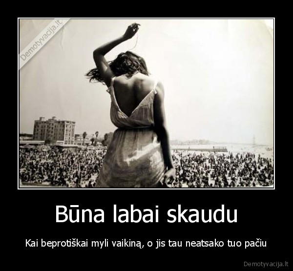 Būna labai skaudu