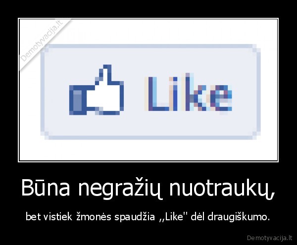 Būna negražių nuotraukų,