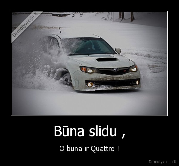 Būna slidu ,
