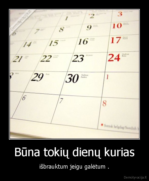 Būna tokių dienų kurias