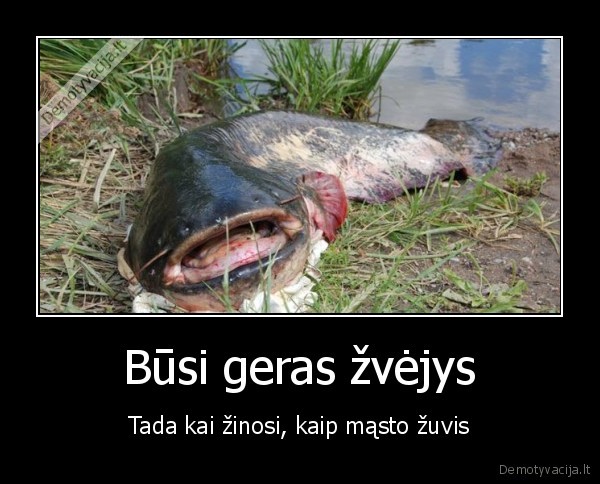 Būsi geras žvėjys