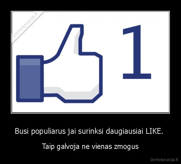 Busi populiarus jai surinksi daugiausiai LIKE. 