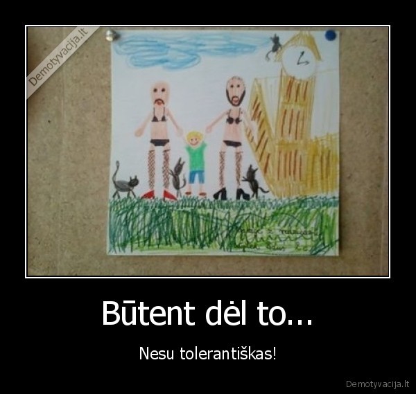 Būtent dėl to...