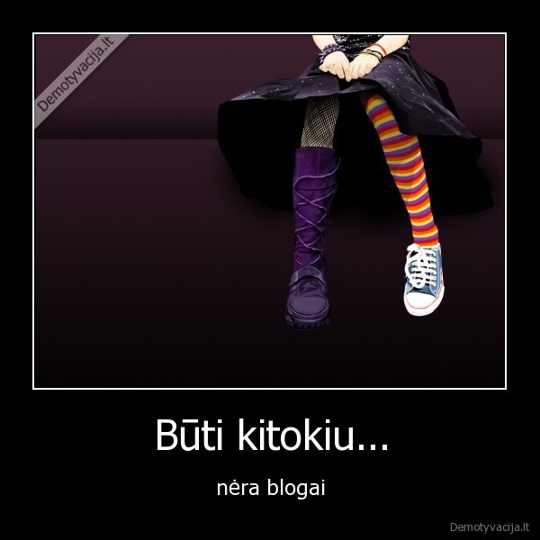 blogai,gerai,kitoks,kitokia
