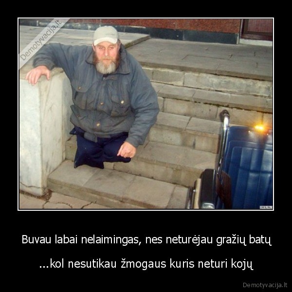 Buvau labai nelaimingas, nes neturėjau gražių batų