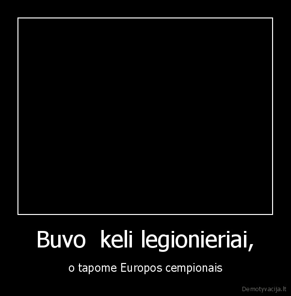 Buvo  keli legionieriai,