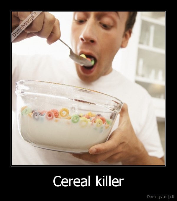 Cereal killer