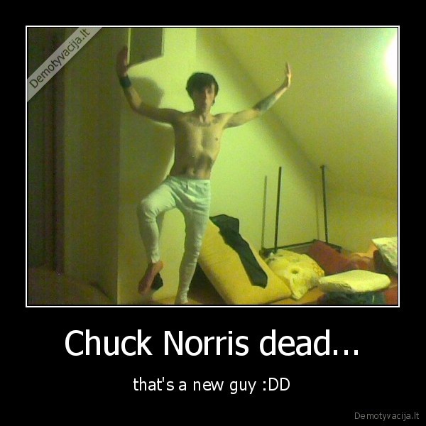 Chuck Norris dead...