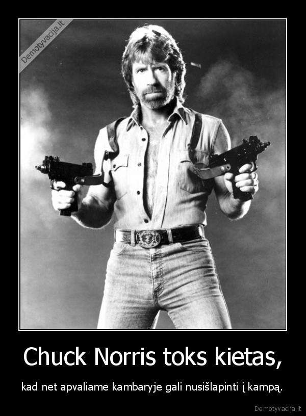 Chuck Norris toks kietas,