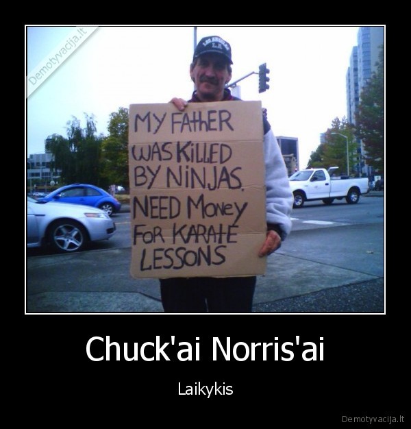 chuck,norris,my,father,was,killed,by,ninjas,need,money,for,karate,le