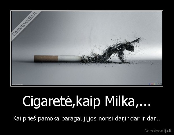 Cigaretė,kaip Milka,...