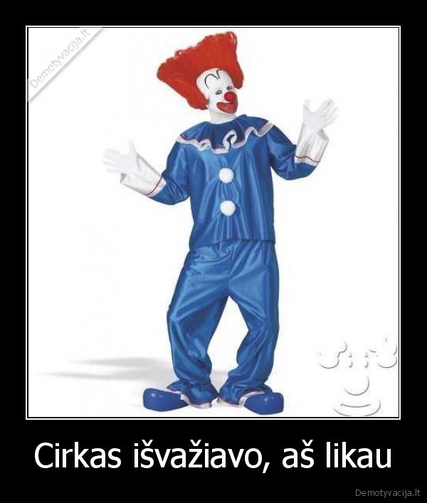 Cirkas išvažiavo, aš likau