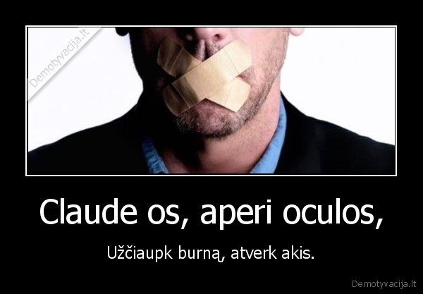 Claude os, aperi oculos,