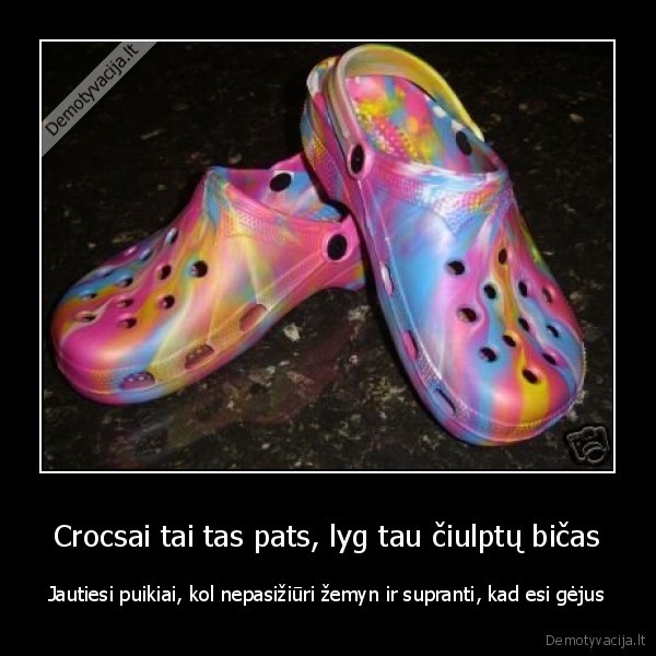 Crocsai tai tas pats, lyg tau čiulptų bičas