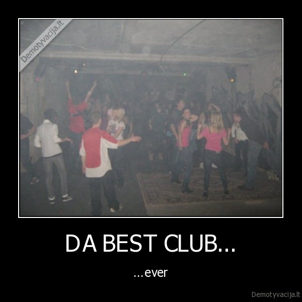DA BEST CLUB...