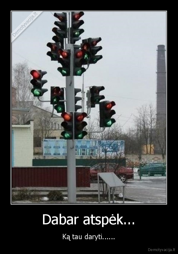 Dabar atspėk...