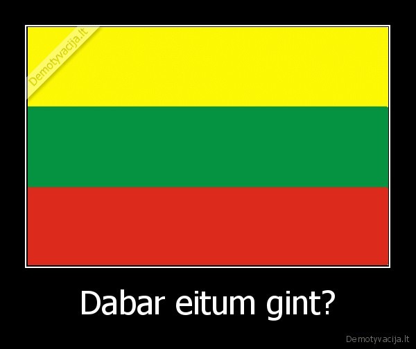Dabar eitum gint?