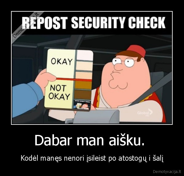 Dabar man aišku. 