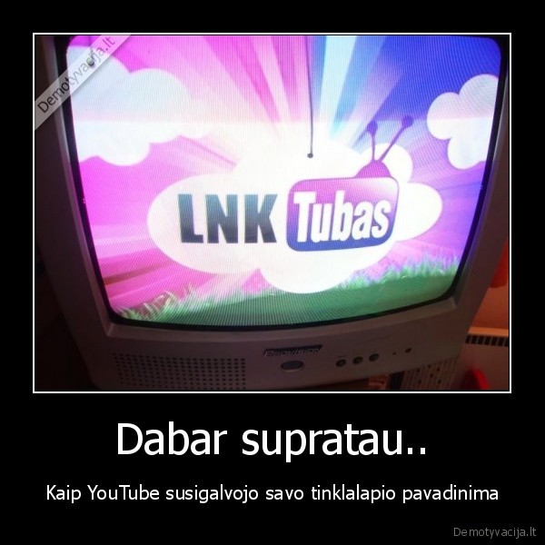 Dabar supratau..
