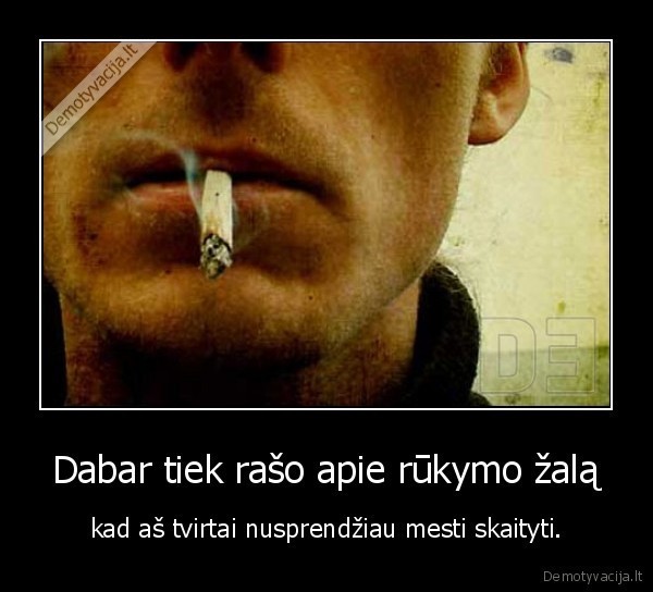 Dabar tiek rašo apie rūkymo žalą,