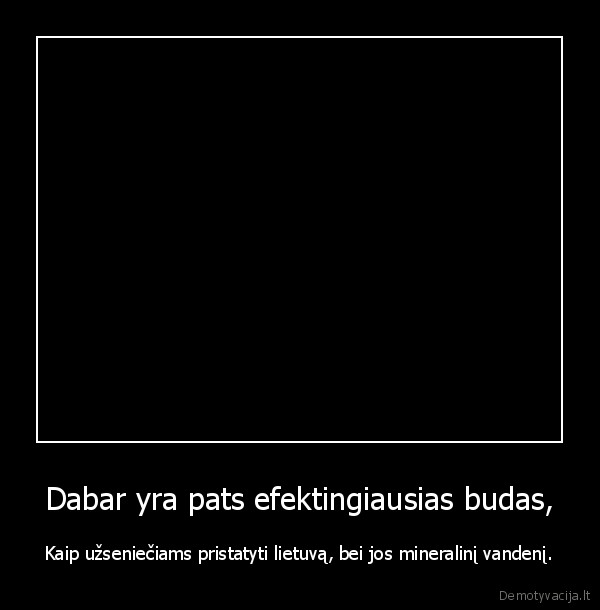 Dabar yra pats efektingiausias budas,