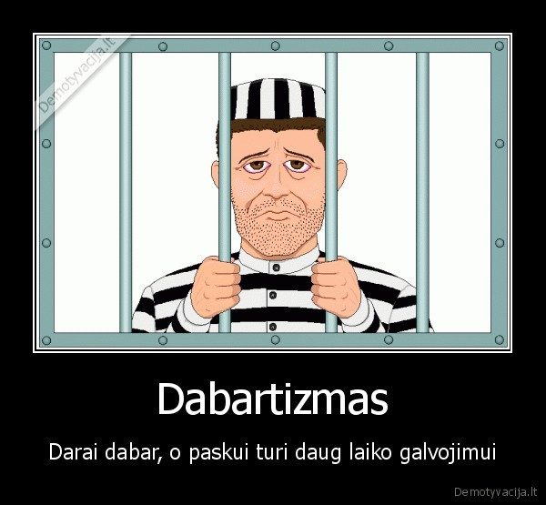 dabarztizmas,kalejimas,ezys