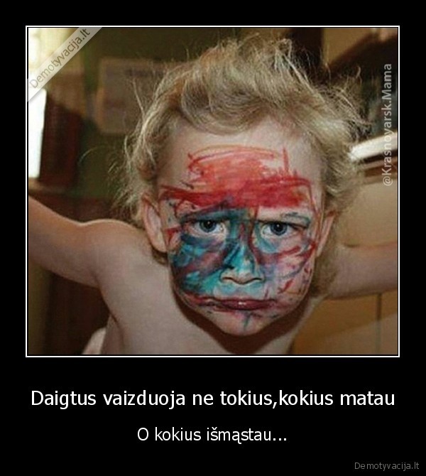 Daigtus vaizduoja ne tokius,kokius matau