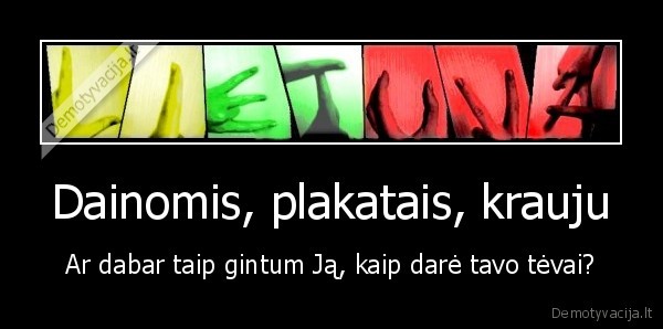 Dainomis, plakatais, krauju