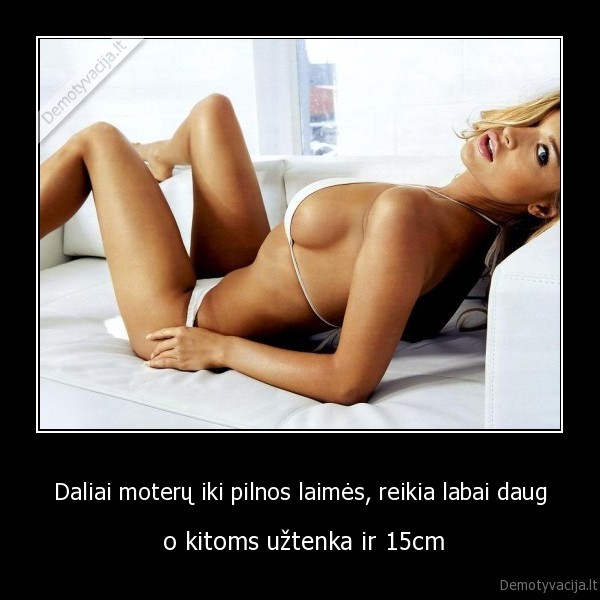 Daliai moterų iki pilnos laimės, reikia labai daug