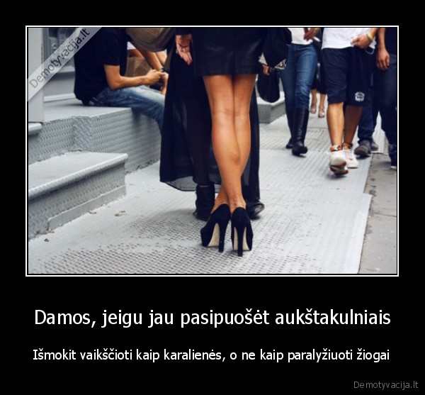 Damos, jeigu jau pasipuošėt aukštakulniais