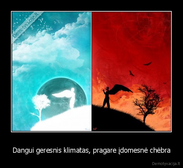 Dangui geresnis klimatas, pragare įdomesnė chėbra
