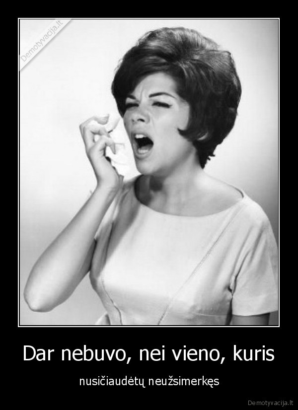 Dar nebuvo, nei vieno, kuris